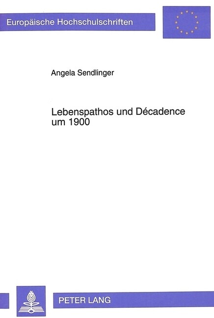 Lebenspathos Und D?adence Um 1900: Studien Zur Dialektik Der D?adence Und Der Lebensphilosophie Am Beispiel Eduard Von Keyserlings Und Georg Simmels (Paperback)