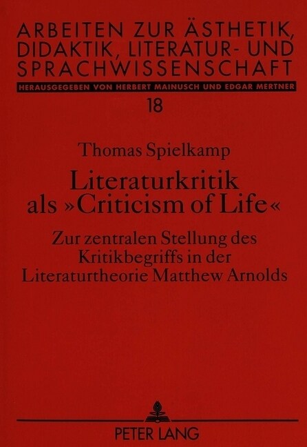 Literaturkritik ALS 첖riticism of Life? Zur Zentralen Stellung Des Kritikbegriffs in Der Literaturtheorie Matthew Arnolds (Paperback)