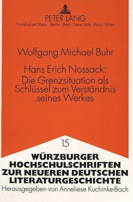 Hans Erich Nossack: - Die Grenzsituation ALS Schluessel Zum Verstaendnis Seines Werkes: Studien Zur Grenzsituation Und Grenzueberschreitung in Prosa, (Paperback)