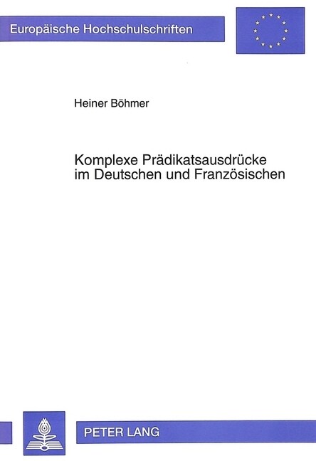 Komplexe Praedikatsausdruecke Im Deutschen Und Franzoesischen: Theoretische Aspekte, Kontrastive Aspekte, Aspekte Der Anwendung (Paperback)