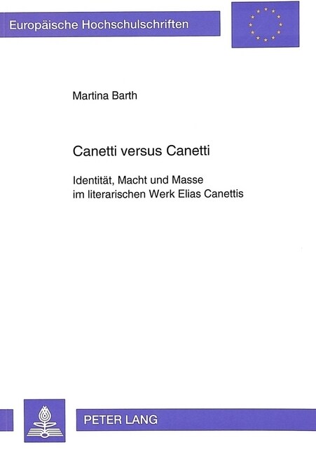 Canetti Versus Canetti: Identitaet, Macht Und Masse Im Literarischen Werk Elias Canettis (Paperback)
