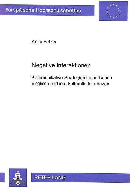 Negative Interaktionen: Kommunikative Strategien Im Britischen Englisch Und Interkulturelle Inferenzen (Paperback)