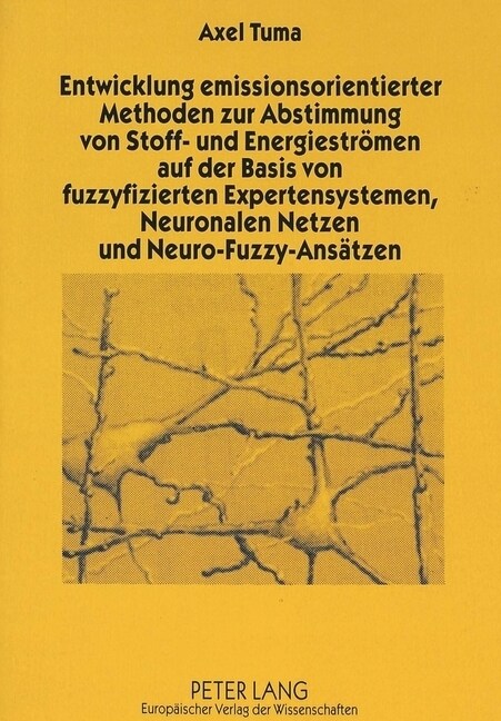 Entwicklung Emissionsorientierter Methoden Zur Abstimmung Von Stoff- Und Energiestroemen Auf Der Basis Von Fuzzyfizierten Expertensystemen, Neuronalen (Paperback)