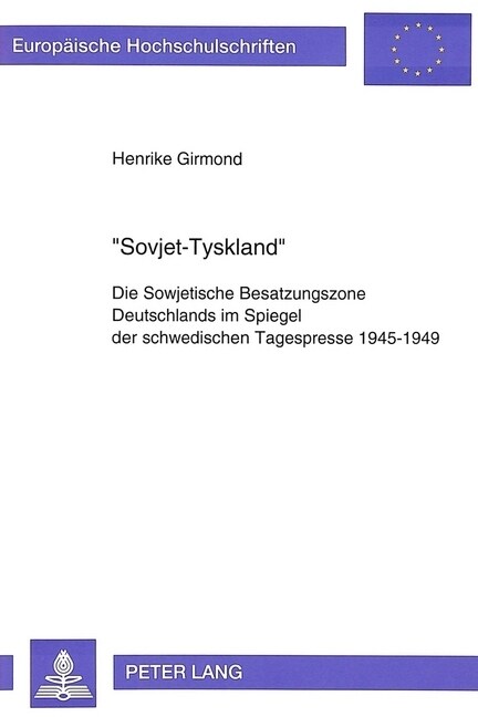 첯ovjet-Tyskland? Die Sowjetische Besatzungszone Deutschlands Im Spiegel Der Schwedischen Tagespresse 1945-1949 (Paperback)