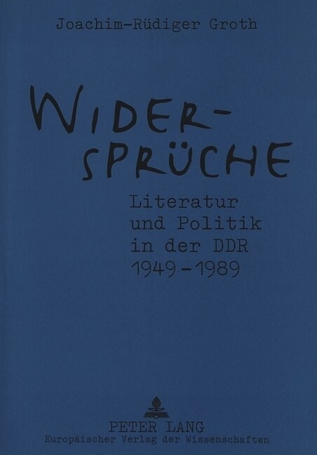 Widersprueche. Literatur Und Politik in Der Ddr 1949-1989: Zusammenhaenge - Werke - Dokumente (Paperback, 2, Revised)