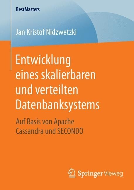 Entwicklung Eines Skalierbaren Und Verteilten Datenbanksystems: Auf Basis Von Apache Cassandra Und Secondo (Paperback)