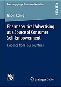 Pharmaceutical Advertising as a Source of Consumer Self-Empowerment: Evidence from Four Countries (Paperback, 2016)