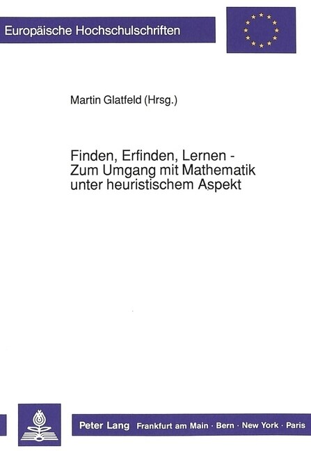 Finden, Erfinden, Lernen - Zum Umgang Mit Mathematik Unter Heuristischem Aspekt: Herausgegeben Von Martin Glatfeld (Paperback)
