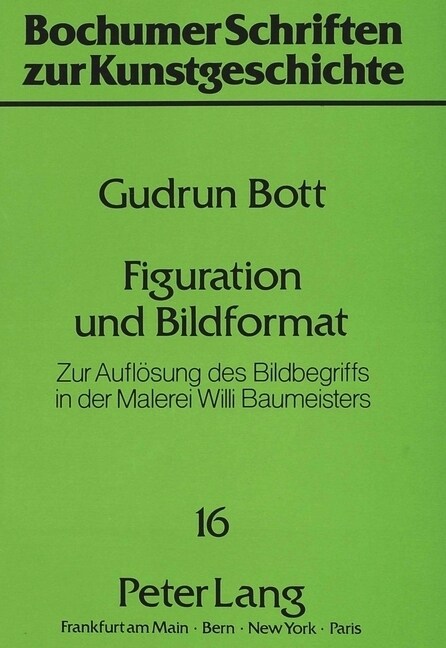 Figuration Und Bildformat: Zur Aufloesung Des Bildbegriffs in Der Malerei Willi Baumeisters (Paperback)