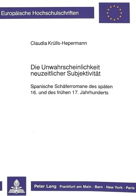 Die Unwahrscheinlichkeit Neuzeitlicher Subjektivitaet: Spanische Schaeferromane Des Spaeten 16. Und Des Fruehen 17. Jahrhunderts (Paperback)