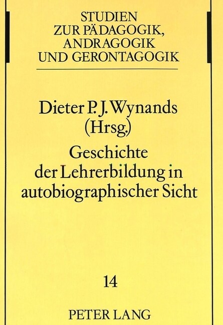 Geschichte Der Lehrerbildung in Autobiographischer Sicht: Herausgegeben Von Dieter P. J. Wynands (Paperback)