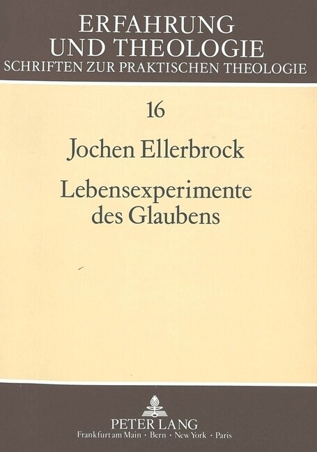Lebensexperimente Des Glaubens: Eine Empirische Untersuchung Zu Entwicklung Und Gegenwaertigem Erleben Von Religiositaet (Paperback)
