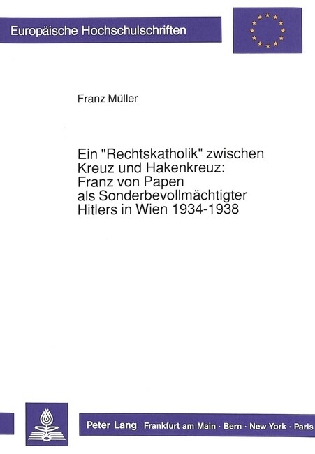 Ein 첮echtskatholik?Zwischen Kreuz Und Hakenkreuz: -Franz Von Papen ALS Sonderbevollmaechtigter Hitlers in Wien 1934-1938 (Paperback)