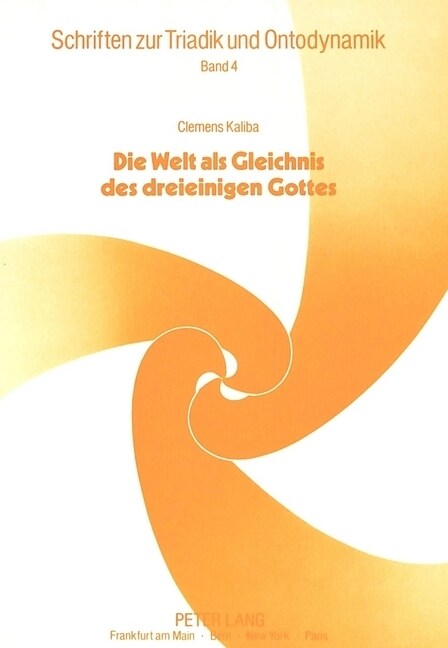 Clemens Kaliba: Die Welt ALS Gleichnis Des Dreieinigen Gottes: Entwurf Zu Einer Trinitarischen Ontologie (Paperback)