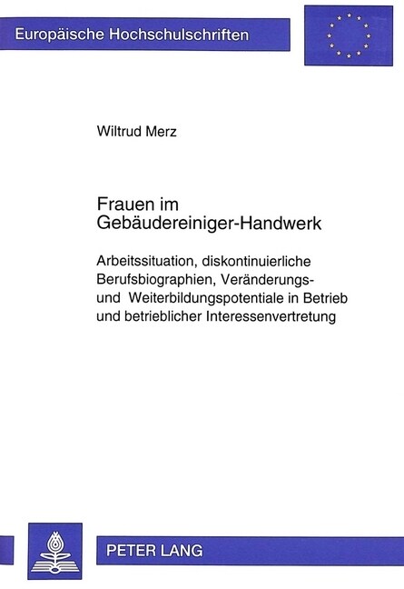 Frauen Im Gebaeudereiniger-Handwerk: Arbeitssituation, Diskontinuierliche Berufsbiographien, Veraenderungs- Und Weiterbildungspotentiale in Betrieb Un (Paperback)