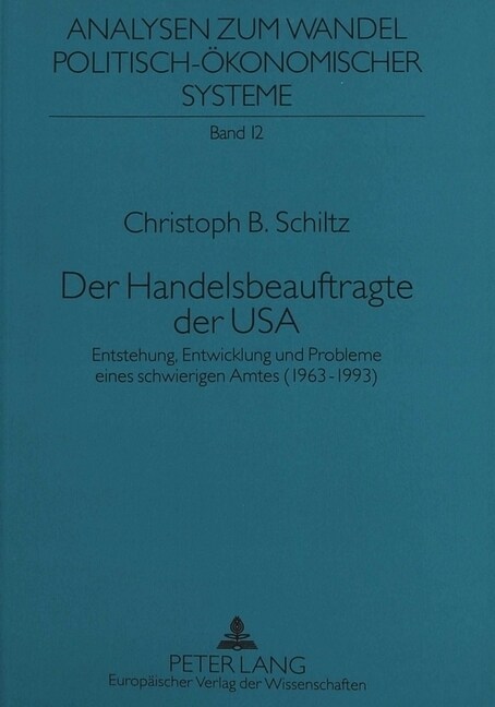 Der Handelsbeauftragte Der USA: Entstehung, Entwicklung Und Probleme Eines Schwierigen Amtes (1963-1993) (Paperback)