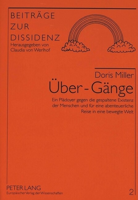 Ueber - Gaenge: Ein Plaedoyer Gegen Die Gespaltene Existenz Der Menschen Und Fuer Eine Abenteuerliche Reise in Eine Bewegte Welt (Paperback)