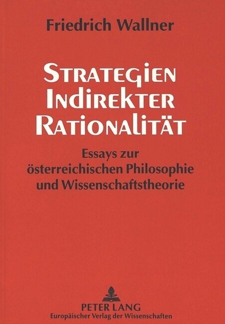 Strategien Indirekter Rationalitaet: Essays Zur Oesterreichischen Philosophie Und Wissenschaftstheorie (Paperback)