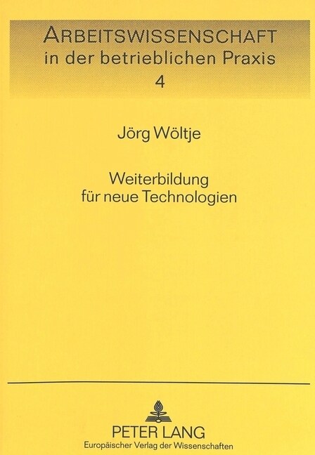 Weiterbildung Fuer Neue Technologien: Eine Arbeitswissenschaftliche Erhebung in Industriebetrieben (Paperback)