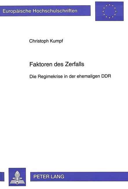 Faktoren Des Zerfalls: Die Regimekrise in Der Ehemaligen Ddr: Eine Sozio-Politische Analyse (Paperback)