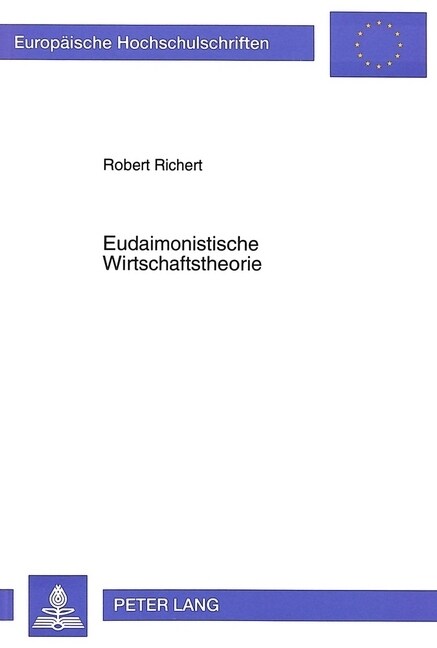 Eudaimonistische Wirtschaftstheorie: Ein Referenzsystem Oekonomischer Zielsetzung (Paperback)