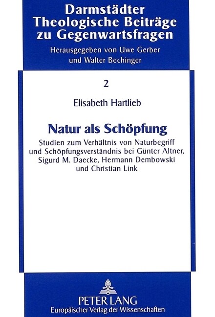 Natur ALS Schoepfung: Studien Zum Verhaeltnis Von Naturbegriff Und Schoepfungsverstaendnis Bei Guenter Altner, Sigurd M. Daecke, Hermann Dem (Paperback)