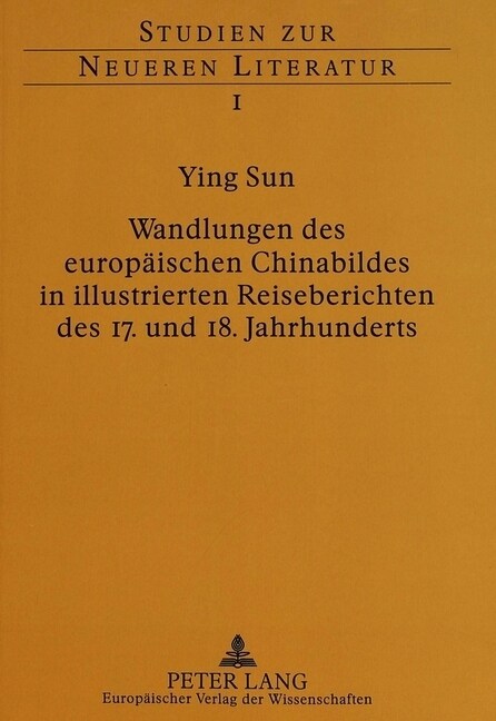 Wandlungen Des Europaeischen Chinabildes in Illustrierten Reiseberichten Des 17. Und 18. Jahrhunderts (Paperback)