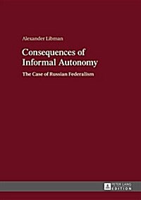 Consequences of Informal Autonomy: The Case of Russian Federalism (Hardcover)