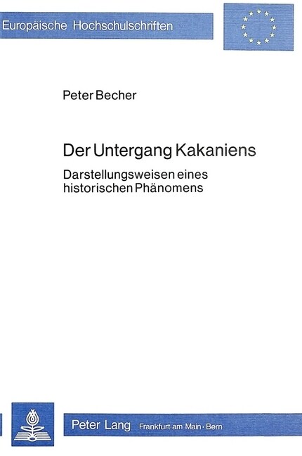 Der Untergang Kakaniens: Darstellungsweisen Eines Historischen Phaenomens (Paperback)