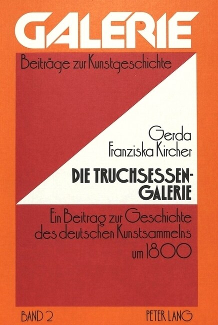 Die Truchsessen-Galerie: Ein Beitrag Zur Geschichte Des Deutschen Kunstsammelns Um 1800 (Paperback)