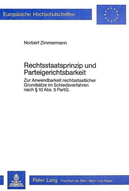Rechtsstaatsprinzip Und Parteigerichtsbarkeit: Zur Anwendbarkeit Rechtsstaatlicher Grundsaetze Im Schiedsverfahren Nach 10 ABS. 5 Partg (Paperback)