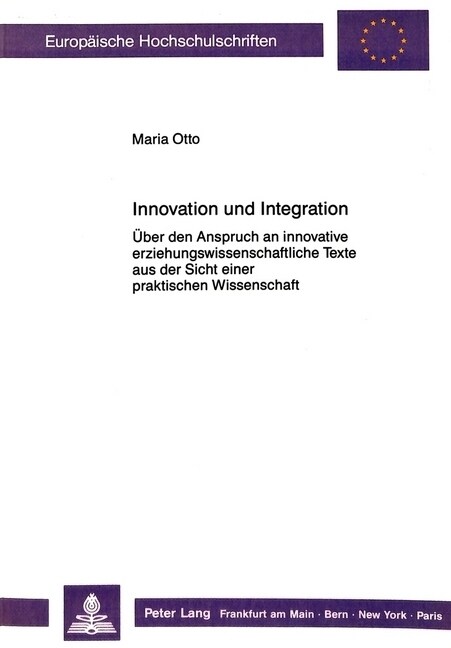 Innovation Und Integration: Ueber Den Anspruch an Innovative Erziehungswissenschaftliche Texte Aus Der Sicht Einer Praktischen Wissenschaft (Paperback)