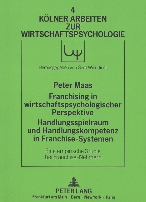 Franchising in Wirtschaftspsychologischer Perspektive. Handlungsspielraum Und Handlungskompetenz in Franchise-Systemen: Eine Empirische Studie Bei Fra (Paperback)