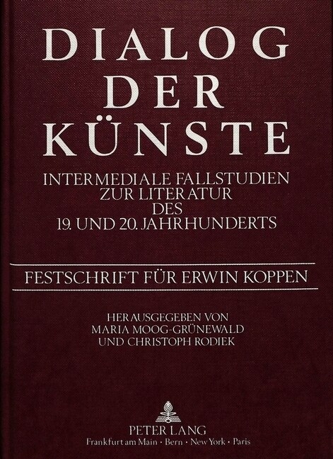 Dialog Der Kuenste- Intermediale Fallstudien Zur Literatur Des 19. Und 20. Jahrhunderts: Festschrift Fuer Erwin Koppen (Hardcover)