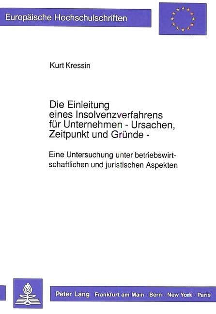 Die Einleitung Eines Insolvenzverfahrens Fuer Unternehmen- - Ursachen, Zeitpunkt Und Gruende -: Eine Untersuchung Unter Betriebswirtschaftlichen Und J (Paperback)