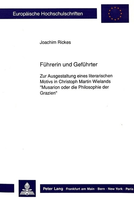 Fuehrerin Und Gefuehrter: Zur Ausgestaltung Eines Literarischen Motivs in Christoph Martin Wielands 첤usarion Oder Die Philosophie Der Grazien? (Paperback)