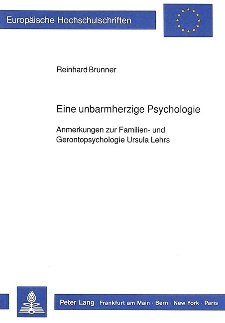 Eine Unbarmherzige Psychologie: Anmerkungen Zur Familien- Und Gerontopsychologie Ursula Lehrs (Paperback)