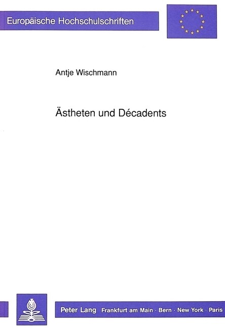 Aestheten Und D?adents: Eine Figurenuntersuchung Anhand Ausgewaehlter Prosatexte Der Autoren H. Bang, J.P. Jacobsen, R.M. Rilke Und H.V. Hofma (Paperback)