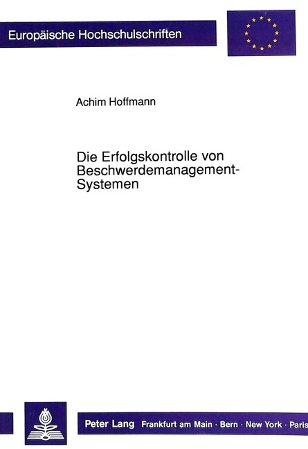 Die Erfolgskontrolle Von Beschwerdemanagement-Systemen: Theoretische Und Empirische Erkenntnisse Zum Unternehmerischen Nutzen Von Beschwerdeabteilunge (Paperback)