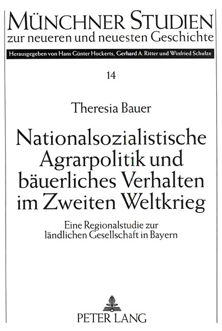 Nationalsozialistische Agrarpolitik Und Baeuerliches Verhalten Im Zweiten Weltkrieg: Eine Regionalstudie Zur Laendlichen Gesellschaft in Bayern (Paperback)