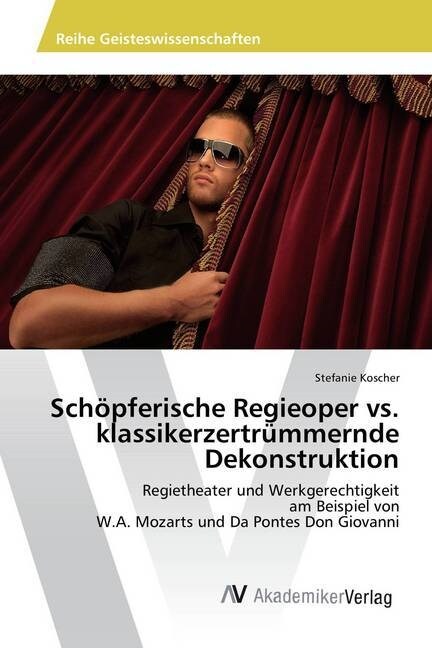 Sch?ferische Regieoper vs. klassikerzertr?mernde Dekonstruktion (Paperback)