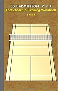 3D Badminton 2 in 1 Tacticboard and Training Book: Tactics/strategies/drills for trainer/coaches, notebook, training, exercise, exercises, drills, pra (Paperback)