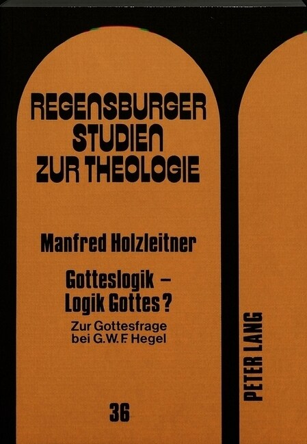 Gotteslogik - Logik Gottes?: Zur Gottesfrage Bei G.W.F. Hegel (Paperback)