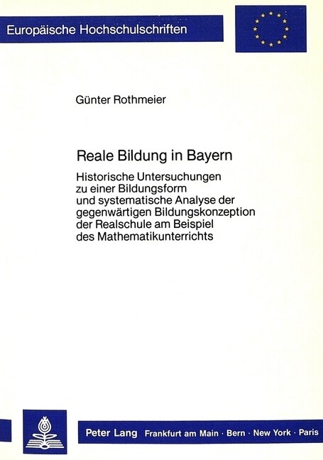 Reale Bildung in Bayern: Historische Untersuchungen Zu Einer Bildungsform Und Systematische Analyse Der Gegenwaertigen Bildungskonzeption Der R (Paperback)