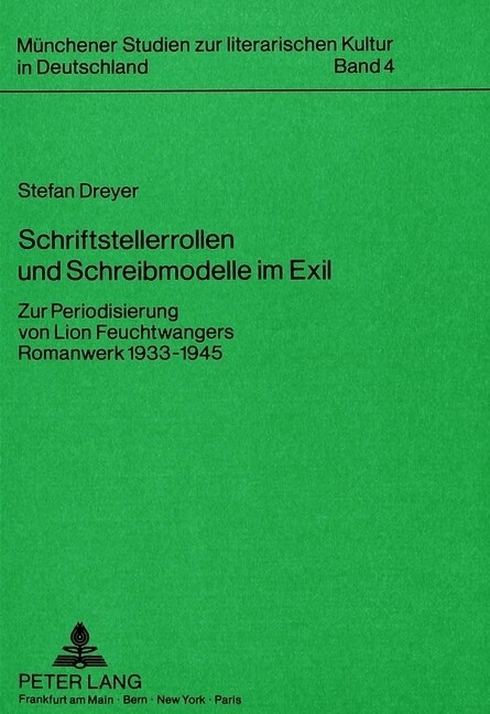 Schriftstellerrollen Und Schreibmodelle Im Exil: Zur Periodisierung Von Lion Feuchtwangers Romanwerk 1933-1945 (Paperback)