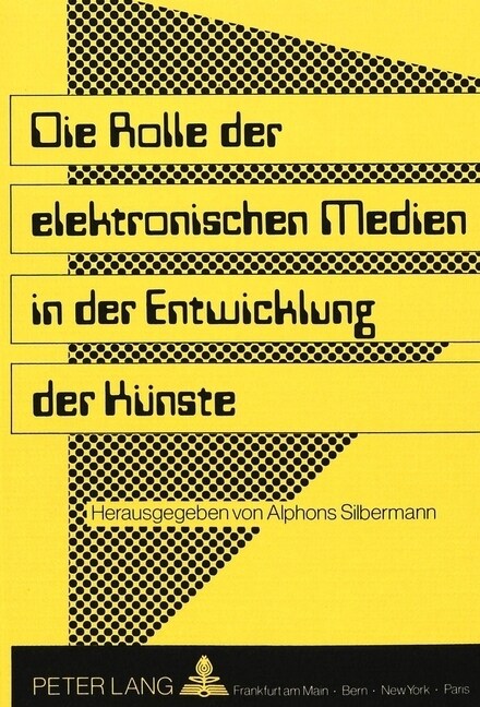 Die Rolle Der Elektronischen Medien in Der Entwicklung Der Kuenste: Herausgegeben Von Alphons Silbermann (Paperback)