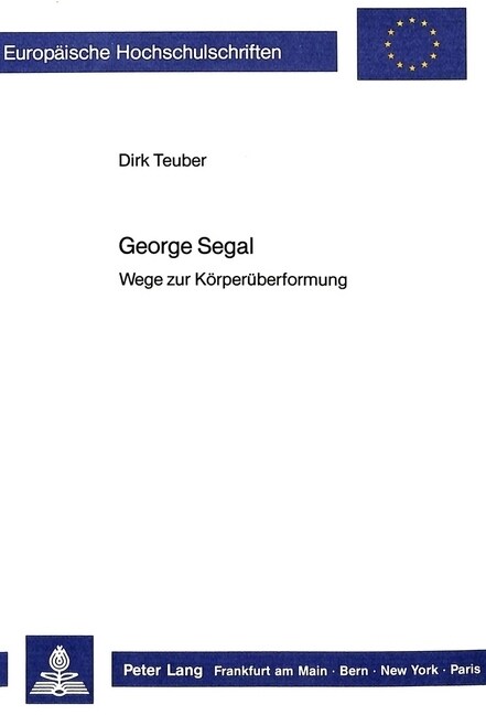 George Segal: Wege Zur Koerperueberformung (Paperback)