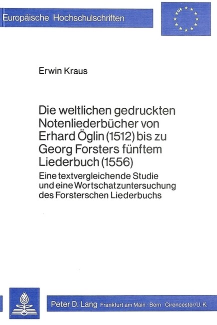 Die Weltlichen Gedruckten Notenliederbuecher Von Erhard Oeglin (1512) Bis Zu Georg Forsters Fuenftem Liederbuch (1556): Eine Textvergleichende Studie (Paperback)