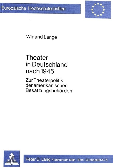 Theater in Deutschland Nach 1945: Zur Theaterpolitik Der Amerikanischen Besatzungsbehoerden (Paperback)