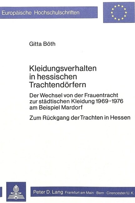 Kleidungsverhalten in Hessischen Trachtendoerfern: Der Wechsel Von Der Frauentracht Zur Staedtischen Kleidung 1969-1976 Am Beispiel Mardorf - Zum Ruec (Paperback)